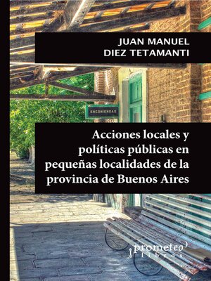 cover image of Acciones locales y políticas públicas en pequeñas localidades de la provincia de Buenos Aires